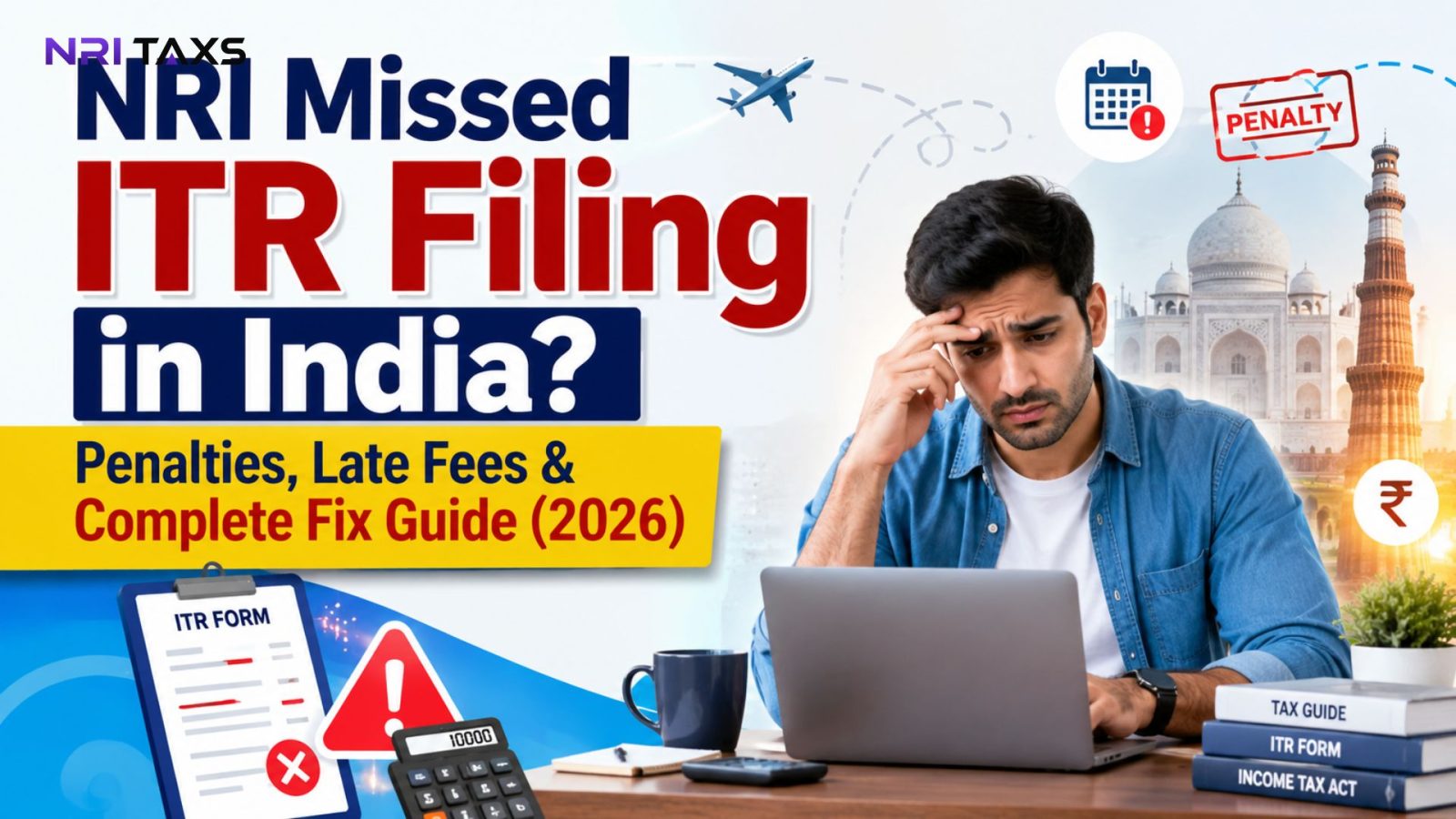 NRI Missed ITR Filing in India? Penalties, Late Fees & Complete Fix Guide (2026)