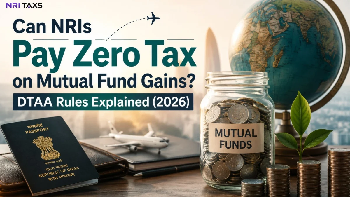Can NRIs Pay Zero Tax on Mutual Fund Gains? DTAA Rules Explained (2026)