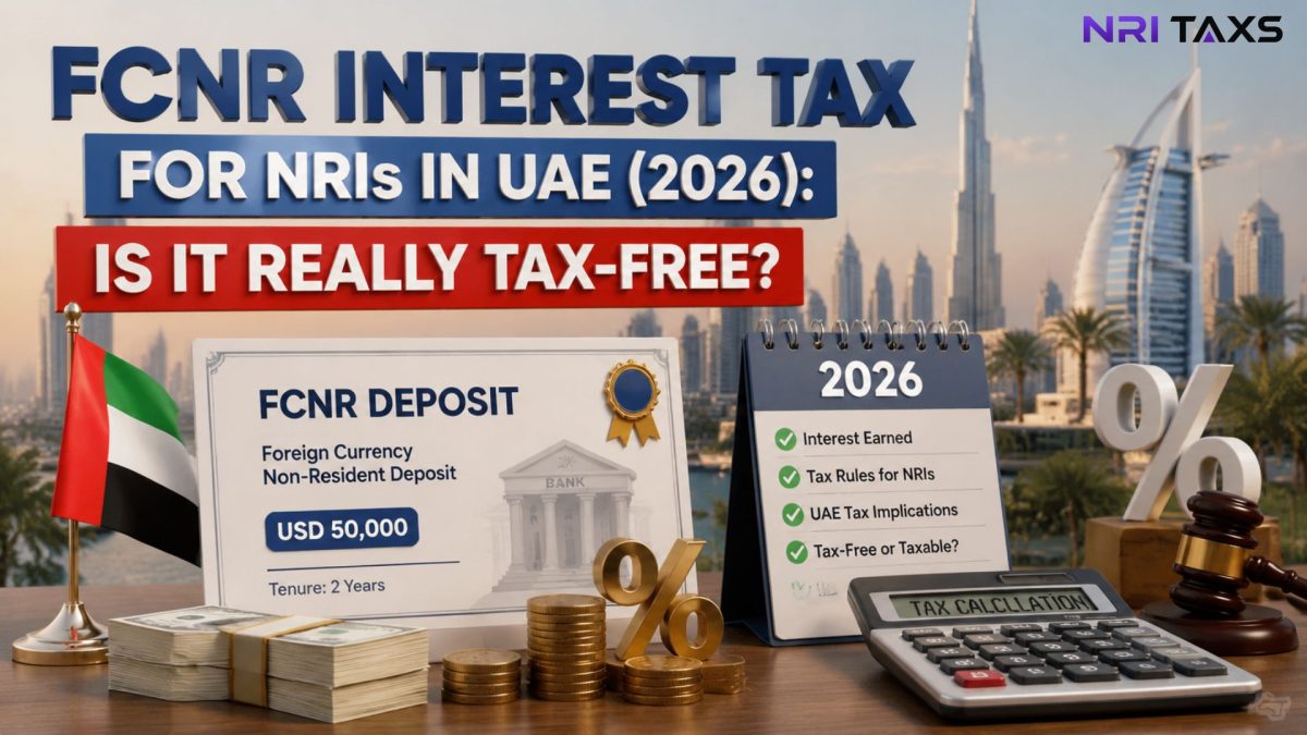 FCNR Interest Tax for NRIs in UAE (2026): Is It Really Tax-Free?