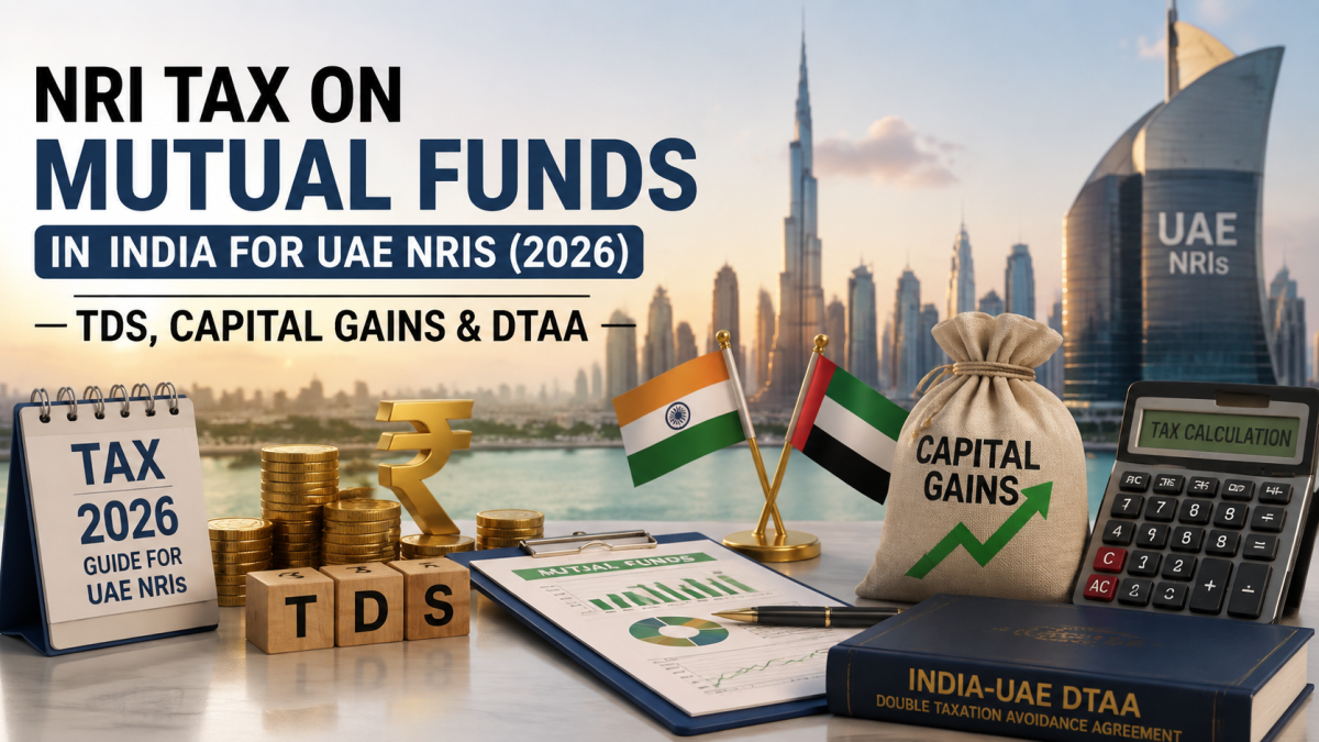 NRI Tax on Mutual Funds in India for UAE NRIs (2026): TDS, Capital Gains & DTAA