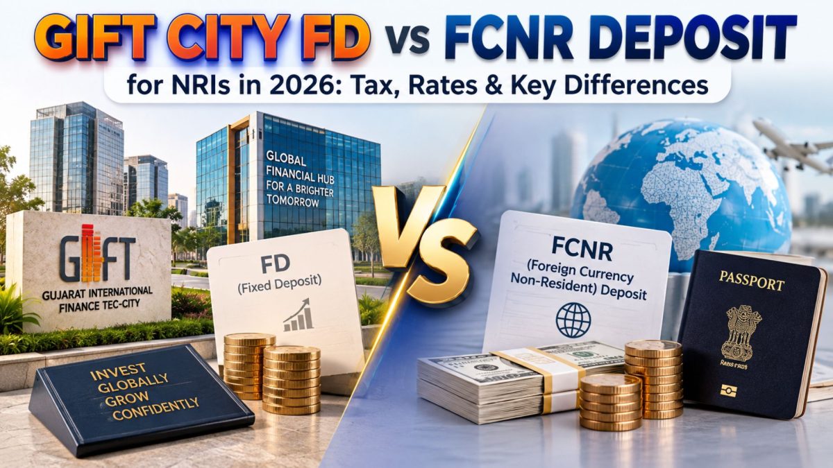 GIFT City FD vs FCNR Deposit for NRIs in 2026: Tax, Rates & Key Differences