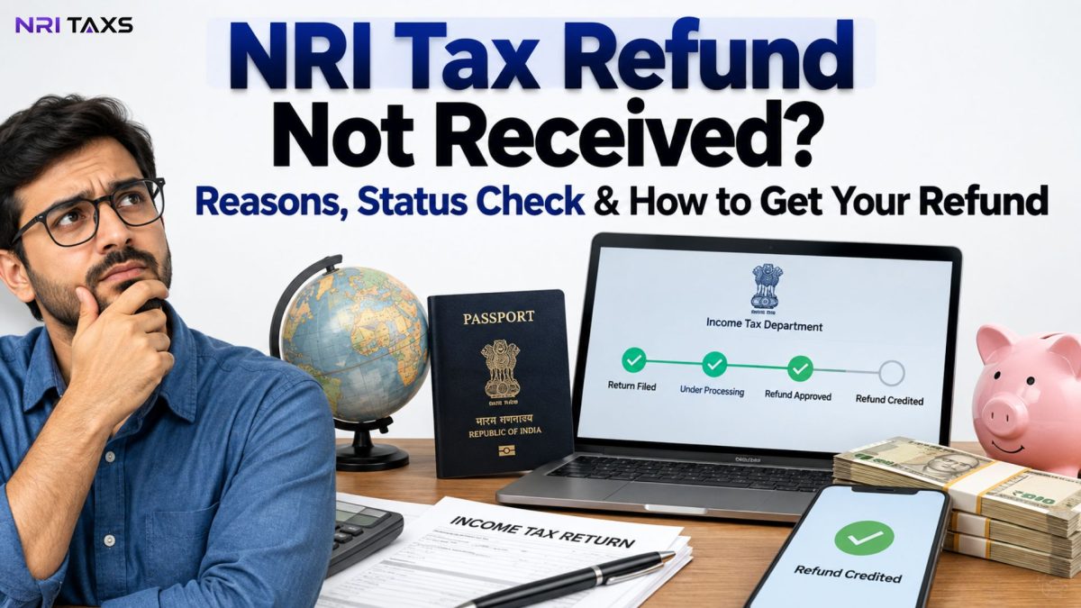 NRI Tax Refund Not Received? Reasons, Status Check & How to Get Your Refund