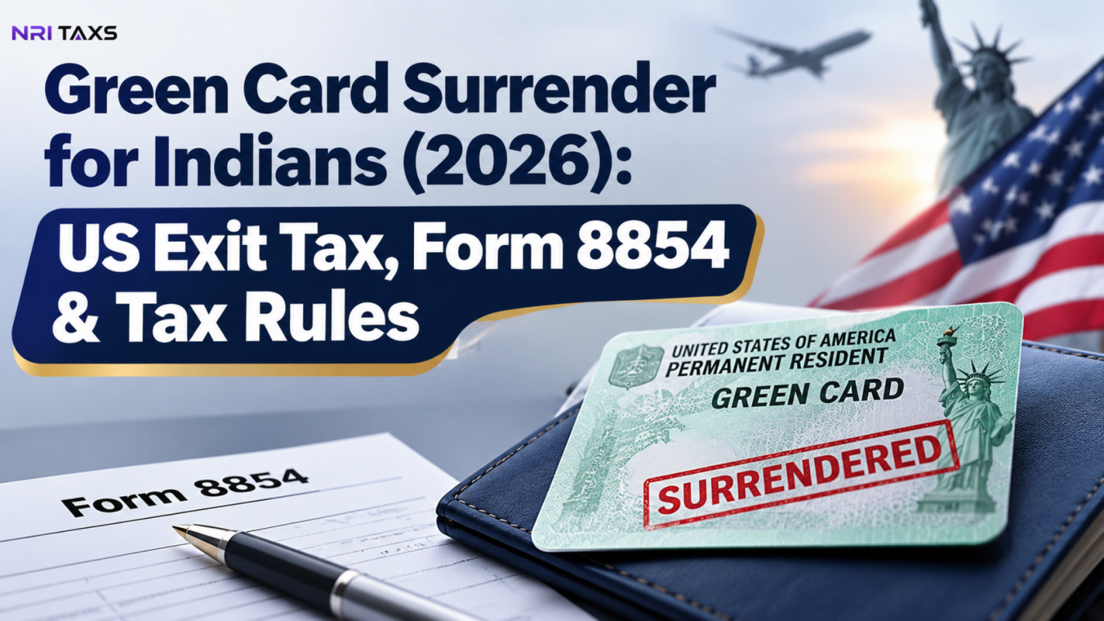 Green Card Surrender for Indians (2026): US Exit Tax, Form 8854 & Tax Rules
