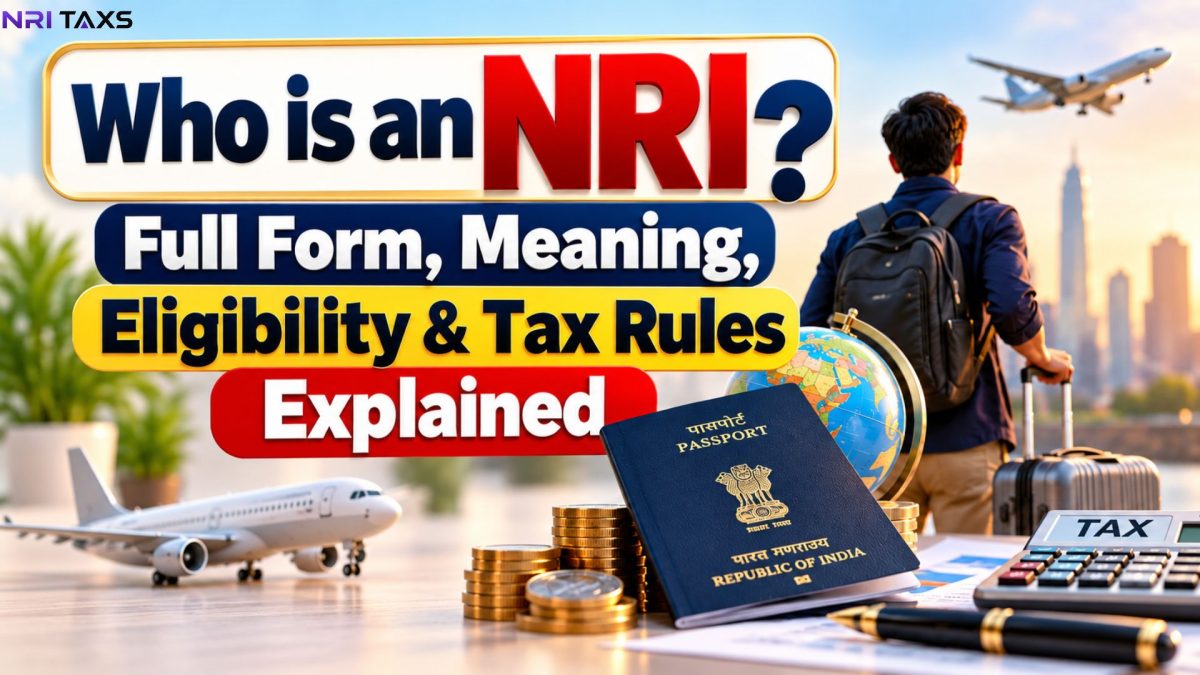  Who is an NRI? Full Form, Meaning, Eligibility & Tax Rules Explained